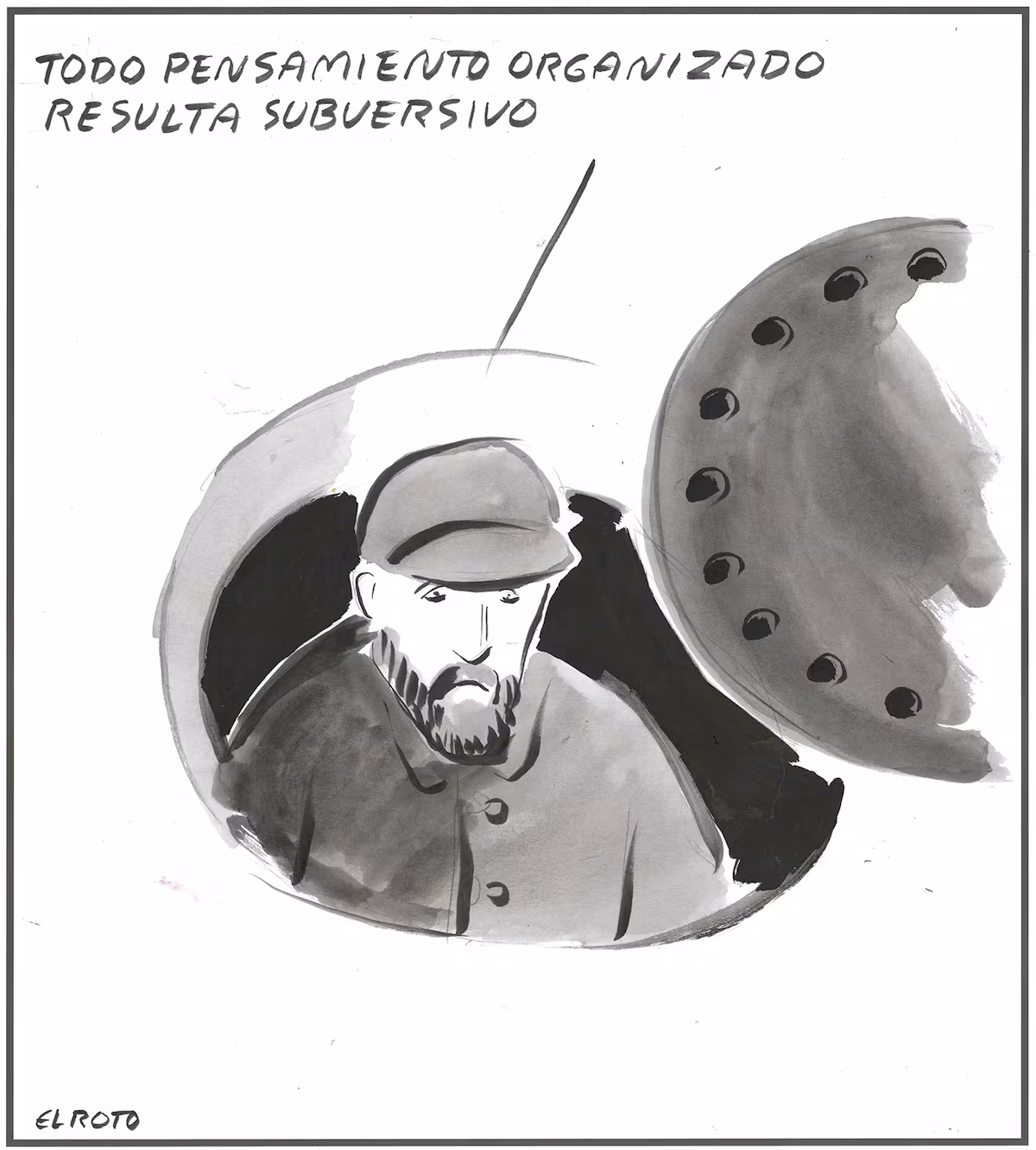 El Roto: Todo pensamiento organizado resulta subversivo EL PAÍS