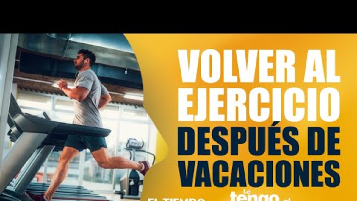 Cómo retomar el ejercicio después de vacaciones sin lesionarse | Le tengo el remedio Cómo retomar el ejercicio después de vacaciones sin lesionarse | Le tengo el remedio